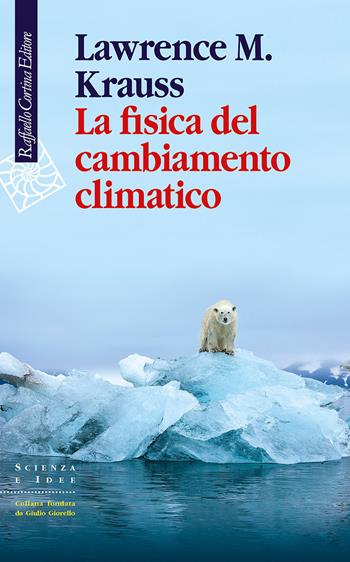 La fisica del cambiamento climatico - Lawrence M. Krauss - Libro Raffaello Cortina Editore 2022, Scienza e idee | Libraccio.it