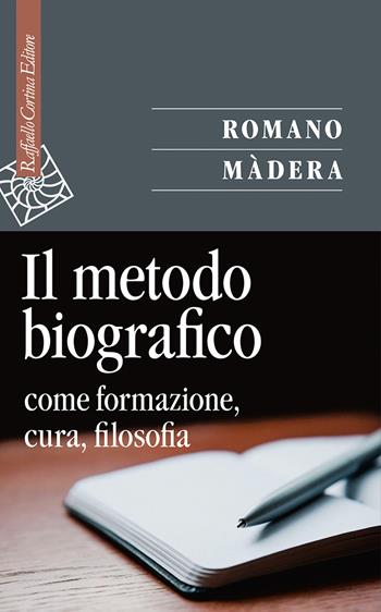Il metodo biografico. Come formazione, cura, filosofia - Romano Màdera - Libro Raffaello Cortina Editore 2022, Saggi | Libraccio.it