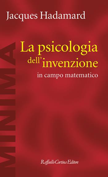 La psicologia dell'invenzione in campo matematico - Jacques Hadamard - Libro Raffaello Cortina Editore 2022, Minima | Libraccio.it
