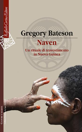 Naven. Un rituale di travestimento in Nuova Guinea - Gregory Bateson - Libro Raffaello Cortina Editore 2022, Culture e società | Libraccio.it