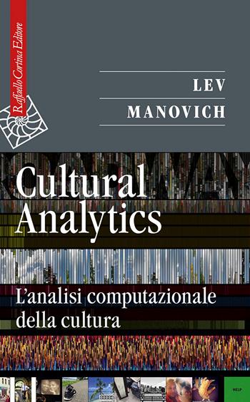 Cultural analytics. L'analisi computazionale della cultura - Lev Manovich - Libro Raffaello Cortina Editore 2023, Saggi | Libraccio.it
