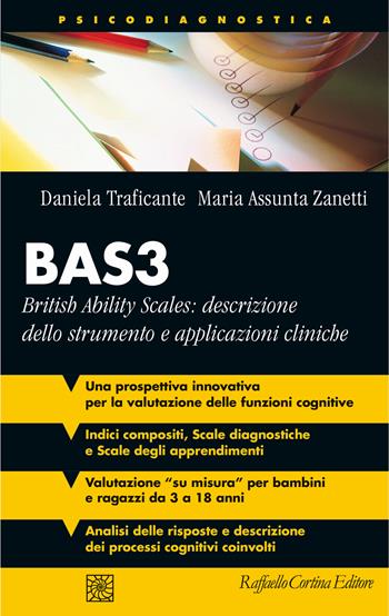 BAS3. British Ability Scales: descrizione dello strumento e applicazioni cliniche - Daniela Traficante, Maria Assunta Zanetti - Libro Raffaello Cortina Editore 2023, Psicodiagnostica | Libraccio.it