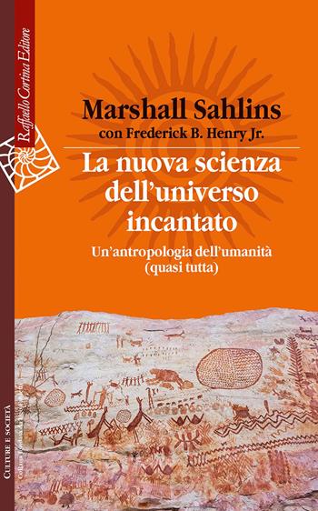 La nuova scienza dell'universo incantato. Un'antropologia dell'umanità (quasi tutta) - Marshall Sahlins - Libro Raffaello Cortina Editore 2023, Culture e società | Libraccio.it