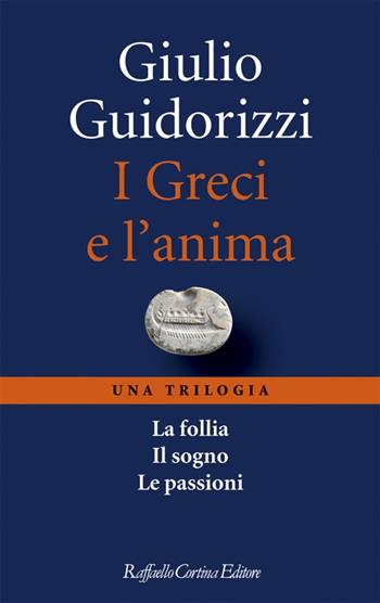 I Greci e l'anima. Una trilogia - Giulio Guidorizzi - Libro Raffaello Cortina Editore 2023 | Libraccio.it