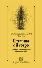 Il trauma e il corpo. Un approccio sensomotorio alla psicoterapia