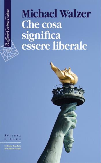 Che cosa significa essere liberale - Michael Walzer - Libro Raffaello Cortina Editore 2023, Scienza e idee | Libraccio.it