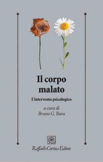 Il corpo malato. L'intervento psicologico  - Libro Raffaello Cortina Editore 2023, Psicologia clinica e psicoterapia | Libraccio.it