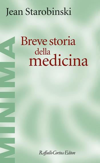 Breve storia della medicina - Jean Starobinski - Libro Raffaello Cortina Editore 2023, Minima | Libraccio.it