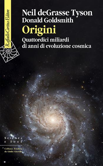 Origini. Quattordici miliardi di anni di evoluzione cosmica - Neil deGrasse Tyson, Donald Goldsmith - Libro Raffaello Cortina Editore 2023, Scienza e idee | Libraccio.it