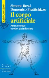 Il corpo artificiale. Neuroscienze e robot da indossare