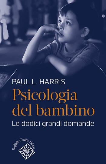 Psicologia del bambino. Le dodici grandi domande - Paul L. Harris - Libro Raffaello Cortina Editore 2023, Conchiglie | Libraccio.it