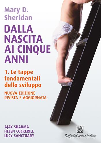 Dalla nascita ai cinque anni. Con video e materiali online. Vol. 1: Le tappe fondamentali dello sviluppo - Mary D. Sheridan - Libro Raffaello Cortina Editore 2024 | Libraccio.it
