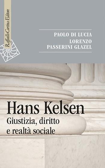 Hans Kelsen. Giustizia, diritto e realtà sociale - Paolo Di Lucia, Lorenzo Passerini Glazel - Libro Raffaello Cortina Editore 2024, Saggi | Libraccio.it