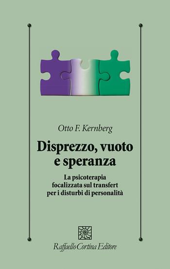 Disprezzo, vuoto e speranza. La psicoterapia focalizzata sul transfert per i disturbi di personalità - Otto F. Kernberg - Libro Raffaello Cortina Editore 2024, Psicologia clinica e psicoterapia | Libraccio.it