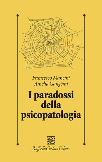 I paradossi della psicopatologia - Francesco Mancini - Libro Raffaello Cortina Editore 2024, Psicologia clinica e psicoterapia | Libraccio.it