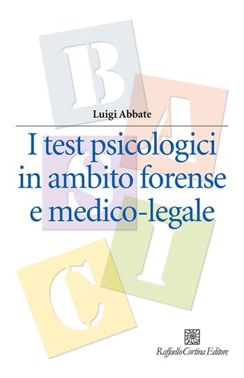 I test psicologici in ambito forense e medico-legale - Luigi Abbate - Libro Raffaello Cortina Editore 2024, Manuali di psicologia | Libraccio.it