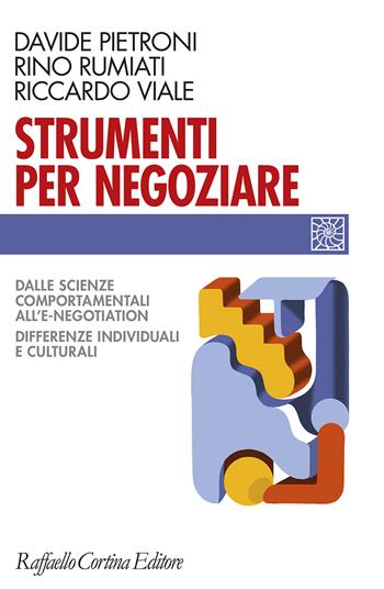 Strumenti per negoziare. Dalle scienze comportamentali all'e-negotiation. Differenze individuali e culturali - Davide Pietroni, Rino Rumiati, Riccardo Viale - Libro Raffaello Cortina Editore 2024, Individuo, gruppo, organizzazione | Libraccio.it