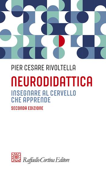 Neurodidattica. Insegnare al cervello che apprende - Pier Cesare Rivoltella - Libro Raffaello Cortina Editore 2024, Pedagogie dello sviluppo | Libraccio.it