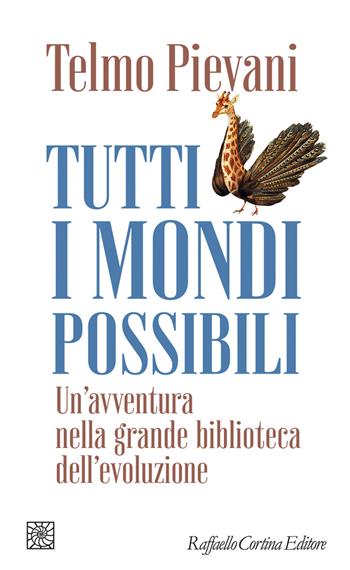 Tutti i mondi possibili. Un'avventura nella grande biblioteca dell'evoluzione - Telmo Pievani - Libro Raffaello Cortina Editore 2024, Temi | Libraccio.it