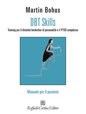 DBT Skills. Training per il disturbo borderline di personalità e il PTSD complesso. Manuale per il paziente. Con schede scaricabili online