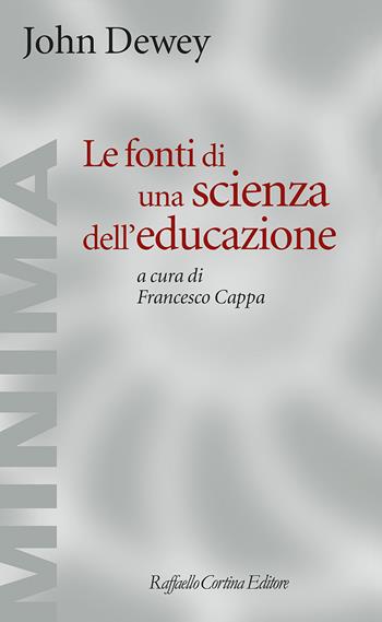 Le fonti di una scienza dell'educazione - John Dewey - Libro Raffaello Cortina Editore 2025, Minima | Libraccio.it