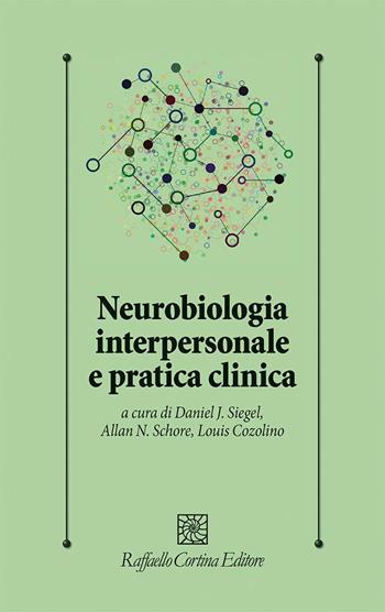 Neurobiologia interpersonale e pratica clinica - Daniel J. Siegel, Allan N. Schore, Louis Cozolino - Libro Raffaello Cortina Editore 2025, Psicologia clinica e psicoterapia | Libraccio.it