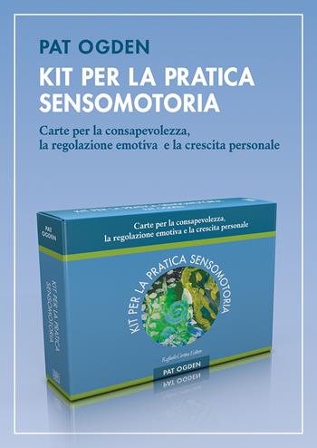Kit per la pratica sensomotoria. Carte per la consapevolezza, la regolazione emotiva e la crescita personale - Pat Ogden - Libro Raffaello Cortina Editore 2025 | Libraccio.it