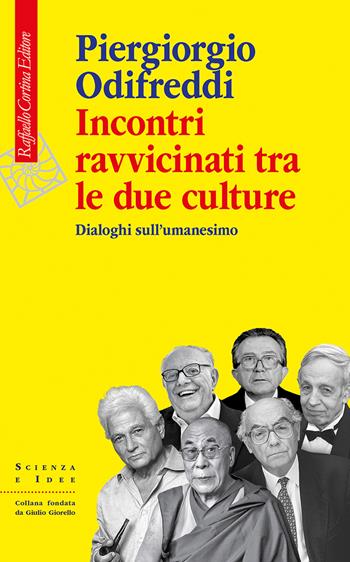 Incontri ravvicinati tra le due culture. Dialoghi sull'umanesimo - Piergiorgio Odifreddi - Libro Raffaello Cortina Editore 2025, Scienza e idee | Libraccio.it