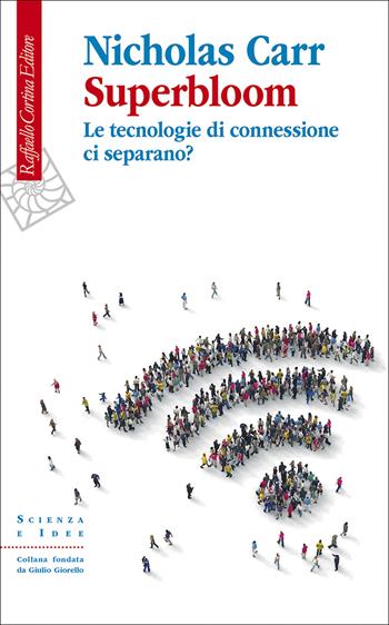 Superbloom. Le tecnologie di connessione ci separano? - Nicholas Carr - Libro Raffaello Cortina Editore 2025, Scienza e idee | Libraccio.it