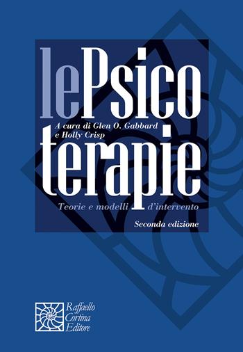 Le psicoterapie. Teorie e modelli di intervento - Holly Crisp - Libro Raffaello Cortina Editore 2025, Manuali di psicoterapia e psichiatria | Libraccio.it