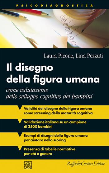Il disegno della figura umana. Come valutazione dello sviluppo cognitivo dei bambini - Laura Picone, Lina Pezzuti - Libro Raffaello Cortina Editore 2025, Psicodiagnostica | Libraccio.it
