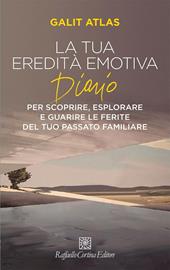 La tua eredità emotiva. Diario per scoprire, esplorare