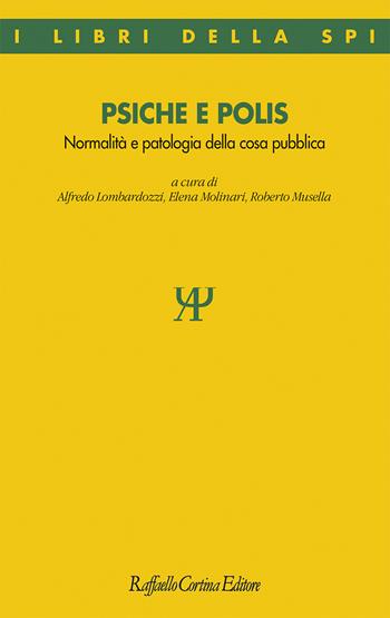 Psiche e polis. Normalità e patologia della cosa pubblica  - Libro Raffaello Cortina Editore 2025, I libri della SPI | Libraccio.it