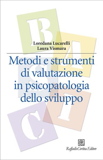 Metodi e strumenti di valutazione in psicopatologia dello sviluppo - Loredana Lucarelli, Laura Vismara - Libro Raffaello Cortina Editore 2025, Manuali di psicologia | Libraccio.it