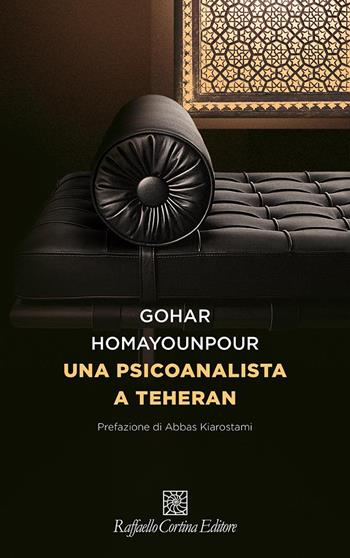 Una psicoanalista a Teheran - Gohar Homayounpour - Libro Raffaello Cortina Editore 2025, Storie di psicoterapia | Libraccio.it