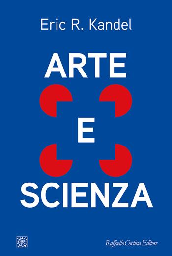 Arte e scienza - Eric R. Kandel - Libro Raffaello Cortina Editore 2025 | Libraccio.it