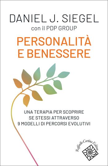Personalità e benessere. Una terapia per scoprire se stessi attraverso 9 modelli di percorsi evolutivi - Daniel J. Siegel - Libro Raffaello Cortina Editore 2025, Conchiglie | Libraccio.it