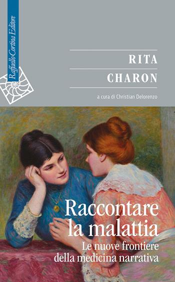 Raccontare la malattia. Le nuove frontiere della medicina narrativa - Rita Charon - Libro Raffaello Cortina Editore 2026, Saggi | Libraccio.it