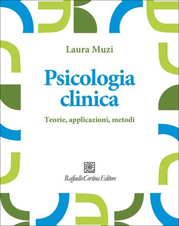 Psicologia clinica. Teorie, applicazioni, metodi - Laura Muzi - Libro Raffaello Cortina Editore 2026, Manuali di psicologia | Libraccio.it