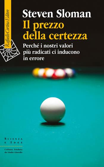 Il prezzo della certezza. Perché i nostri valori più radicati ci inducono in errore - Steven Sloman - Libro Raffaello Cortina Editore 2026, Scienza e idee | Libraccio.it