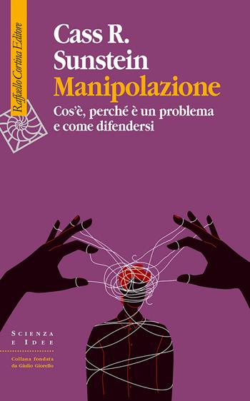 Manipolazione. Cos'è, perché è un problema e come difendersi - Cass R. Sunstein - Libro Raffaello Cortina Editore 2026, Scienza e idee | Libraccio.it