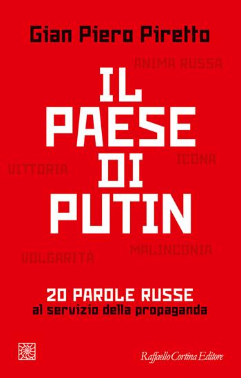 Il paese di Putin. 20 parole russe al servizio della propaganda - Gian Piero Piretto - Libro Raffaello Cortina Editore 2026 | Libraccio.it