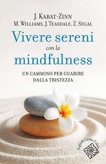 Vivere sereni con la mindfulness. Un cammino per guarire dalla tristezza - Jon Kabat-Zinn, Mark Williams, John D. Teasdale - Libro Raffaello Cortina Editore 2026, Conchiglie | Libraccio.it
