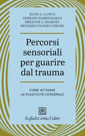 Percorsi sensoriali per guarire dal trauma. Come attivare la plasticità cerebrale