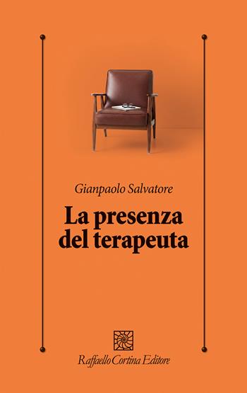 La presenza del terapeuta - Gianpaolo Salvatore - Libro Raffaello Cortina Editore 2026, Psicologia clinica e psicoterapia | Libraccio.it