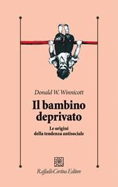 Il bambino deprivato. Le origini della tendenza antisociale
