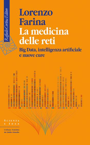 La medicina delle reti. Big data, intelligenza artificiale e nuove cure - Lorenzo Farina - Libro Raffaello Cortina Editore 2026, Scienza e idee | Libraccio.it