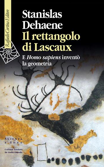 Il rettangolo di Lascaux. E Homo sapiens inventò la geometria - Stanislas Dehaene - Libro Raffaello Cortina Editore 2026, Scienza e idee | Libraccio.it