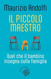 Il piccolo maestro. Quel che il bambino insegna sulla famiglia