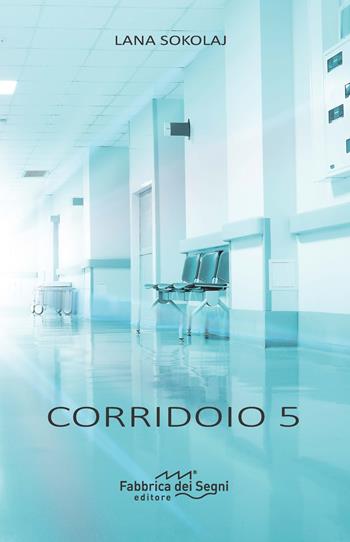 Corridoio 5 - Lana Sokolaj - Libro Fabbrica dei Segni 2017 | Libraccio.it
